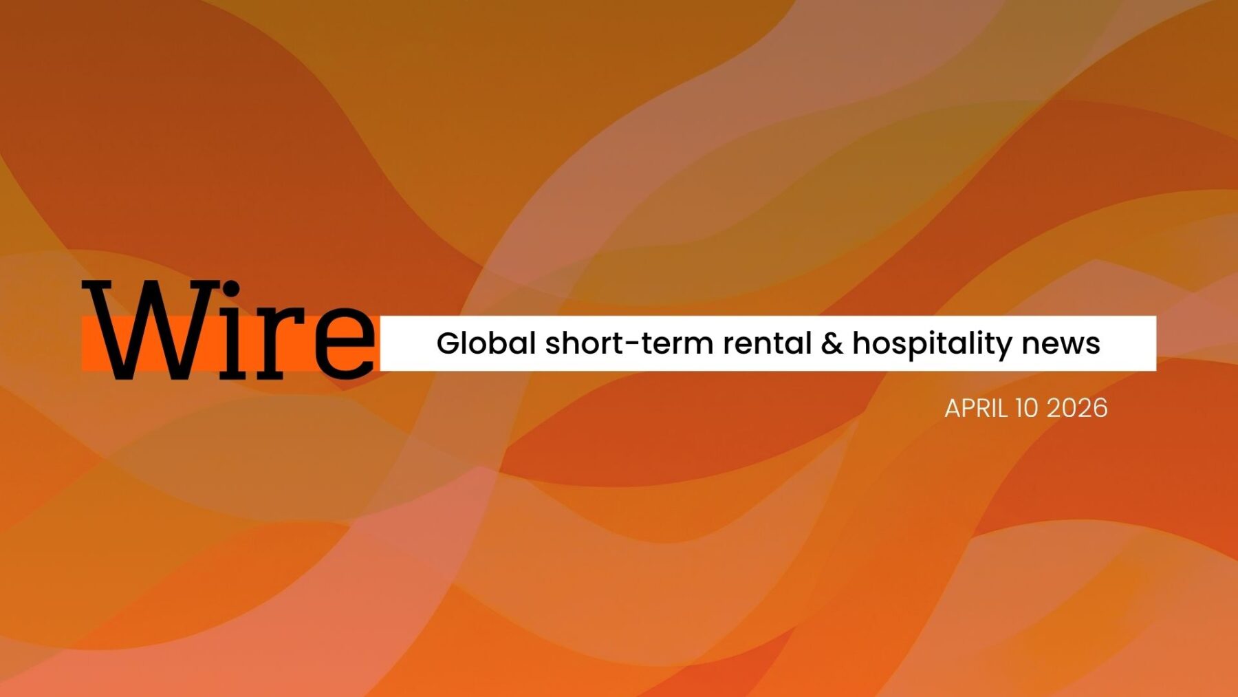 Wire Weekly: Global short-term rental & hospitality news