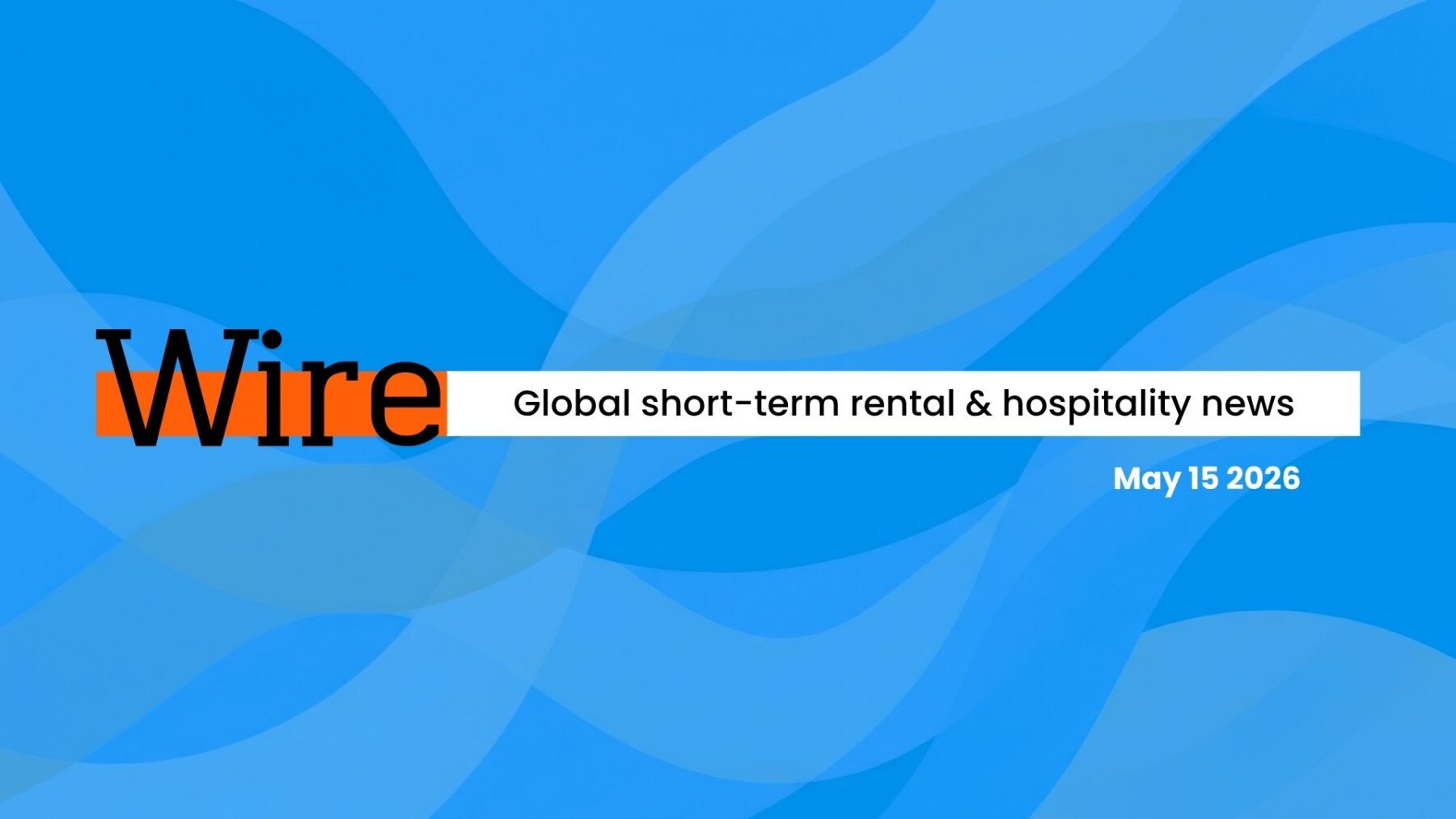 Wire Weekly: Global short-term rental & hospitality news